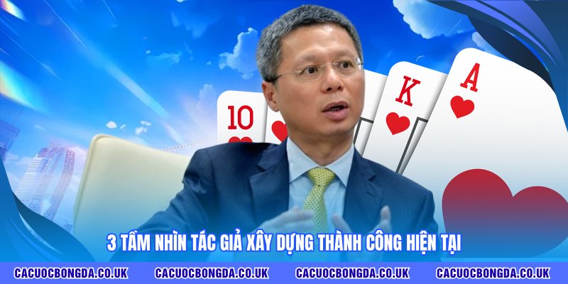 3 tầm nhìn tác giả xây dựng thành công hiện tại
