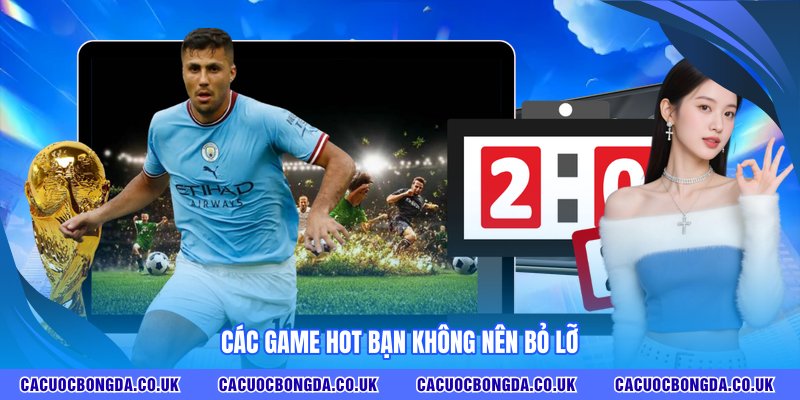 Các game hot bạn không nên bỏ lỡ