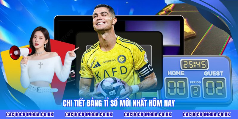 Chi tiết bảng tỉ số mới nhất hôm nay