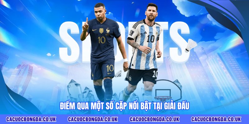 Điểm qua một số cặp nổi bật tại giải đấu
