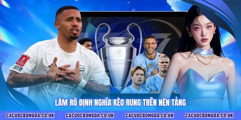 Định nghĩa kèo rung là gì?