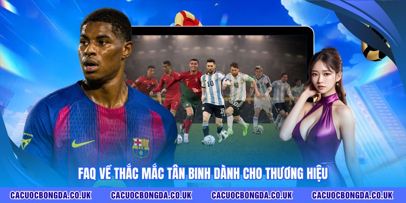 FAQ về thắc mắc tân binh dành cho thương hiệu