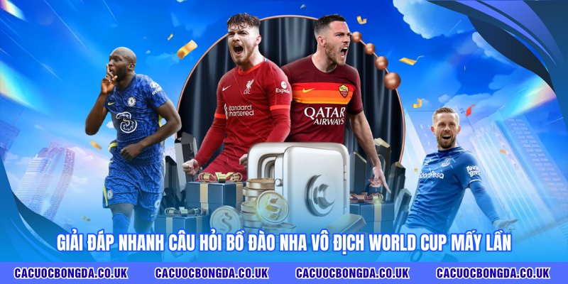 Giải đáp nhanh câu hỏi Bồ Đào Nha vô địch World Cup mấy lần