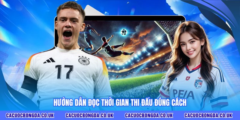 Hướng dẫn đọc thời gian thi đấu đúng cách