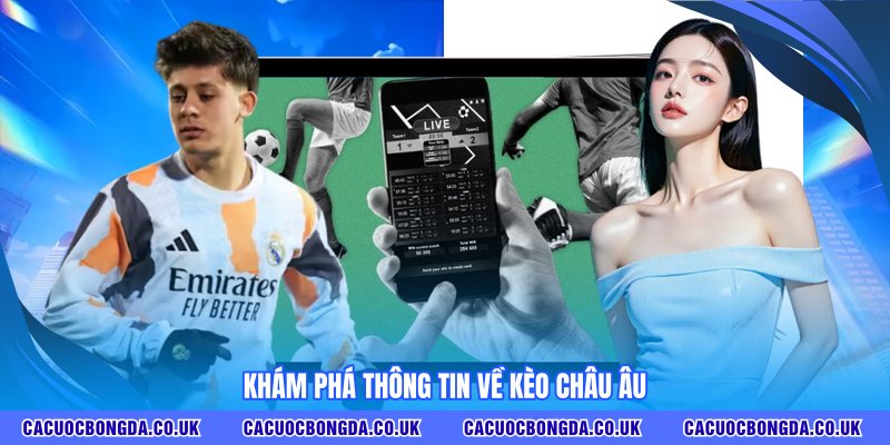 Khám phá thông tin về kèo châu Âu
