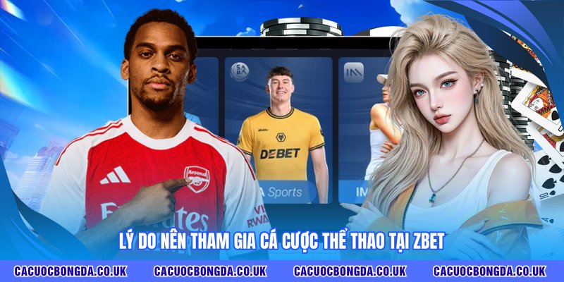 Lý do nên tham gia cá cược thể thao tại Zbet
