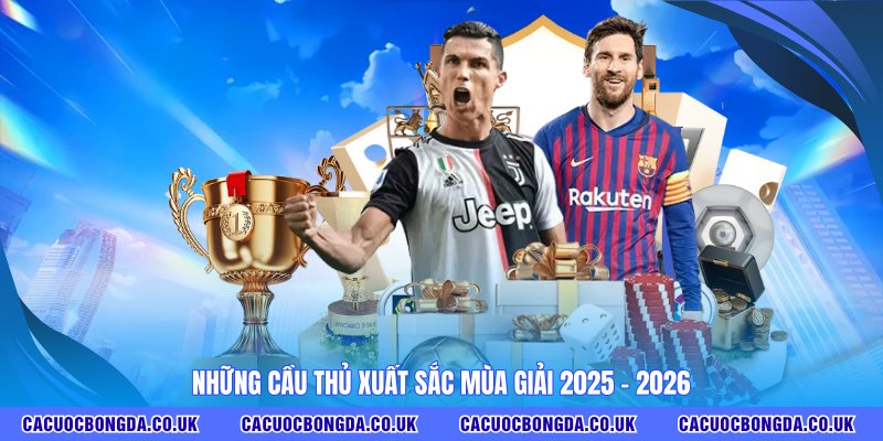 Những cầu thủ xuất sắc mùa giải 2025 -2026 