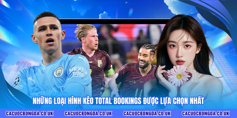 Những loại hình kèo Total Bookings được lựa chọn nhất