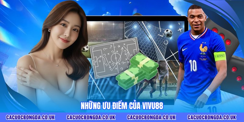 Những ưu điểm của VIVU88