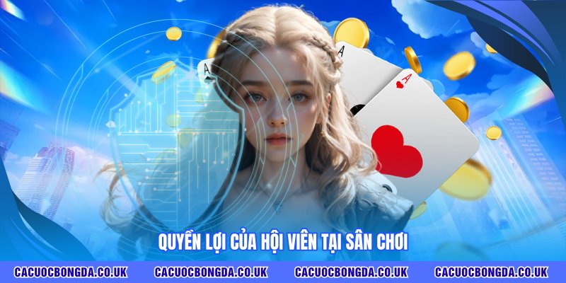 Quyền lợi của hội viên tại sân chơi