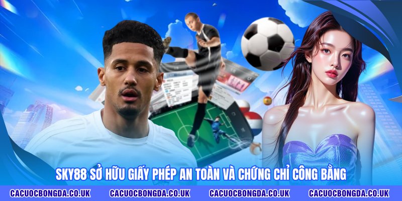 Sky88 sở hữu giấy phép an toàn và chứng chỉ công bằng