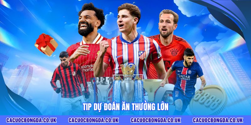 Tip dự đoán ăn thưởng lớn