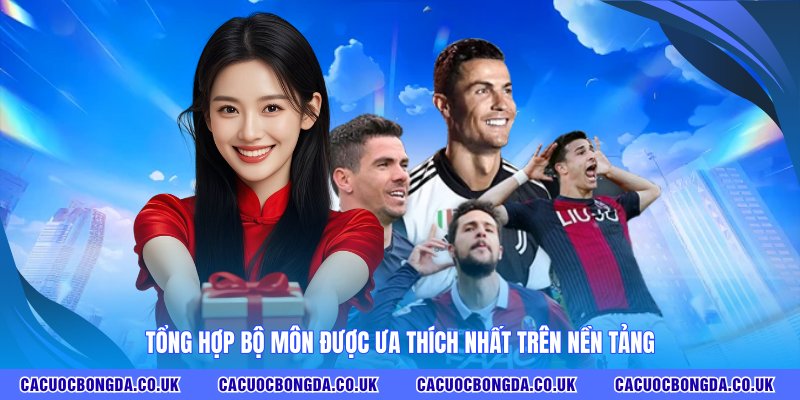Tổng hợp bộ môn được ưa thích nhất trên nền tảng