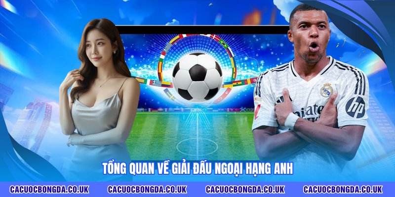 Tổng quan về giải đấu Ngoại Hạng Anh
