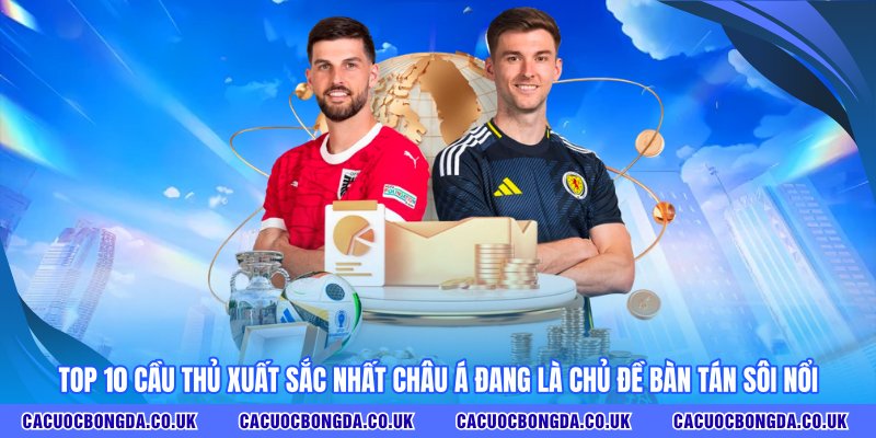Top 10 cầu thủ xuất sắc nhất Châu Á đang là chủ đề bàn tán sôi nổi