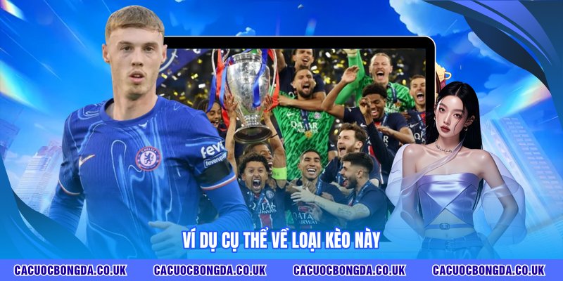 Ví dụ cụ thể về loại kèo này